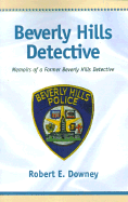 Beverly Hills Detective: Memoirs of a Former Beverly Hills Detective