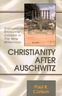 Christianity After Auschwitz: Avangelicals Encounter Judaism in the New Millennium