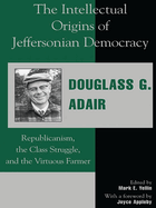 The intellectual origins of Jeffersonian democracy: republicanism, the class struggle, and the virtuous farmer