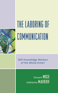 The Laboring of Communication: Will Knowledge Workers of the World Unite?