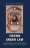 Crown Under Law: Richard Hooker, John Locke, and the Ascent of Modern Constitutionalism