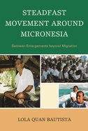 Steadfast Movement Around Micronesia: Satowan Enlargements Beyond Migration