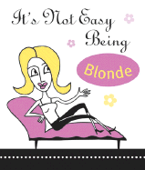 It's Not Easy Being Blonde