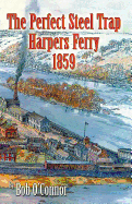 The Perfect Steel Trap: Harpers Ferry 1859
