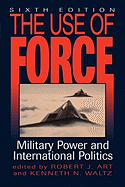 The Use of Force: Military Power and International Politics