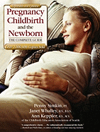 Pregnancy, Childbirth, and the Newborn, Revised and Updated: The Complete Guide