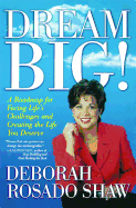 Dream BIG!: A Roadmap for Facing Life's Challenges and Creating the Life You Deserve