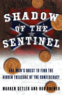 Shadow of the Sentinel: One Man's Quest to Find the Hidden Treasure of the Confederacy