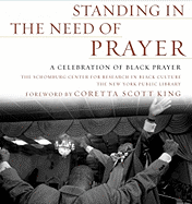 Standing in the Need of Prayer: A Celebration of Black Prayer Schomburg Ctr for Resrch in Black Cultur and Coretta Scott King