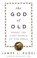 The God of Old: Inside the Lost World of the Bible