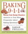 Baking 9-1-1: Rescue from Recipe Disasters; Answers to Your Most Frequently Asked Baking Questions; 40 Recipes for Every Baker