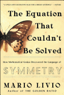 The Equation That Couldn't Be Solved: How Mathematical Genius Discovered the Language of Symmetry
