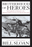 Brotherhood of Heroes: The Marines at Peleliu, 1944--The Bloodiest Battle of the Pacific War