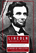 Lincoln President-Elect: Abraham Lincoln and the Great Secession Winter 1860-1861