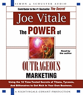 The Power of Outrageous Marketing: Using the 10 Time-Tested Secrets of Titans, Tycoons and Billionaires to Get Rich in Your Own Business