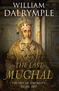 The Last Mughal: The Fall of a Dynasty, Delhi, 1857