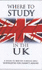 Where to Study in the U.K.: A Guide to British Schools and Universities for Parents