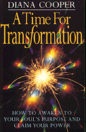 Time for Tansformation: How to Awaken to Your Soul's Purpose and Claim Your Power