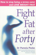 Fight Fat After Forty: How to Stop Being a Stress Eater and Lose Weight Fast