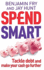 Spendsmart: How to Tackle Debt, Know Your Money Mind & Make Your Cash Go Further