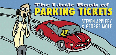 The Little Book of Parking Tickets Steven Appleby and George Mole