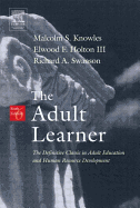 The Adult Learner: The Definitive Classic in Adult Education and Human Resource Development