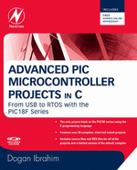 Advanced PIC Microcontroller Projects in C: From USB to RTOS with the PIC 18F Se Dogan Ibrahim