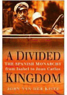 A Divided Kingdom: The Spanish Monarchy, from Isabel to Juan Carlos
