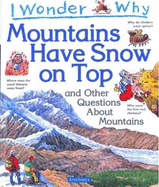 I Wonder Why Mountains Have Snow on Top: And Other Questions about Mountains