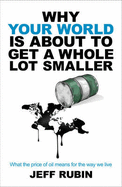 Why Your World is About to Get a Whole Lot Smaller: What the Price of Oil Means for the Way We Live