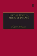 City of Health, Fields of Disease: Revolutions in the Poetry, Medicine, and Philosophy of Romanticism