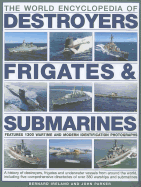 The World Encyclopedia of Submarines, Destroyers & Frigates: Features 1300 Wartime and Modern Identification Photographs: a History of Destroyers, Frigates and Underwater Vessels from Around the World Including Four Comprehensive Directories of Over...