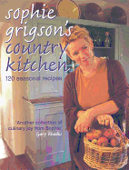 Sophie Grigson's Country Kitchen: 120 Seasonal Recipes