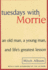 Tuesdays with Morrie: An Old Man, a Young Man, and Life's Greatest Lesson