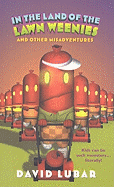 In the Land of the Lawn Weenies: And Other Warped and Creepy Tales