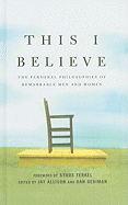 This I Believe: The Personal Philosophies of Remarkable Men and Women