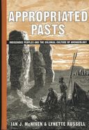 Appropriated Pasts: Indigenous Peoples and the Colonial Culture of Archaeology