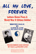 All My Love, Forever: Letters Home from a World War II Citizen Soldier, Written in 1943-1945