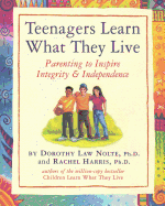 Teenagers Learn What They Live: Parenting to Inspire Integrity & Independence