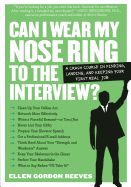 Can I Wear My Nose Ring to the Interview?: The Crash Course: Finding, Landing, and Keeping Your First Real Job