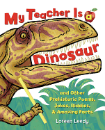 My Teacher Is a Dinosaur: And Other Prehistoric Poems, Jokes, Riddles, & Amazing Facts