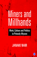 Miners and Millhands: Work, Culture and Politics in Princely Mysore