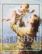Motherhood: A Gift of Love