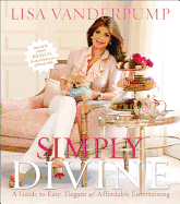 Simply Divine: A Guide to Easy, Elegant, and Affordable Entertaining