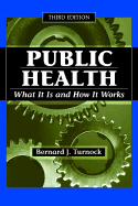 Public Health, Third Edition: What It Is and How It Works