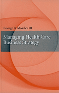 Managing Health Care Business Strategy