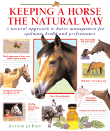 Keeping a Horse the Natural Way: A Natural Approach to Horse Management for Optimum Health and Performance
