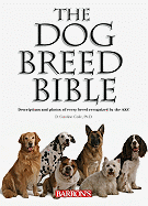 The Dog Breed Bible: Descriptions and Photos of Every Breed Recognized by the Akc