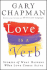 Love Is a Verb: Stories of What Happens When Love Comes Alive