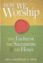How We Worship: The Eucharist, the Sacraments, and the Hours